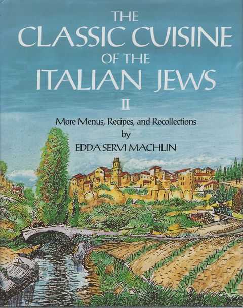 The Classic Cuisine of the Italian Jews II: More Menus, Recipes and Recollections