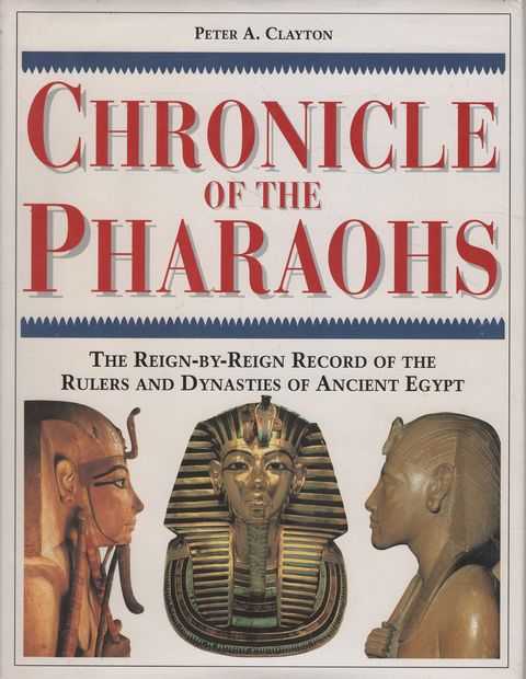 Chronicle of the Pharaohs: The Reign-by-Reign Record of the Rulers and Dynasties of Ancient Egypt