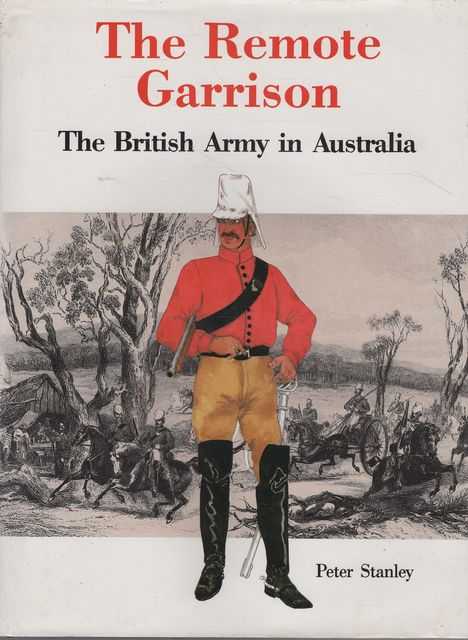The Remote Garrison: The British Army in Australia