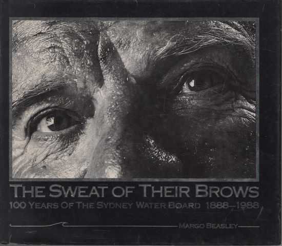 The Sweat of their Brows: 100 years of the Sydney Water Board 1888-1988