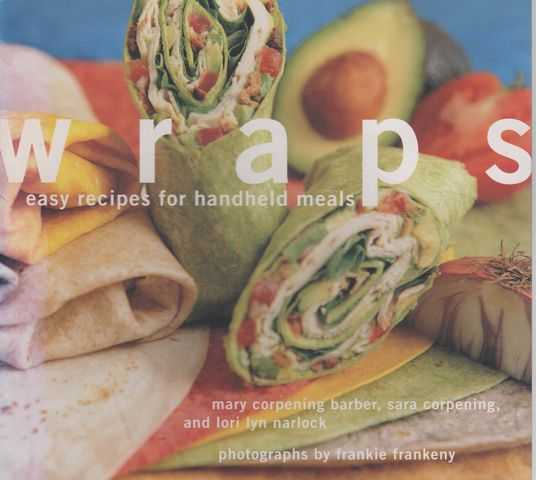 Wraps: Easy Recipes for Handheld Meals