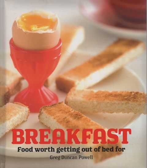 Breakfast: Food Worth Getting Out of Bed For