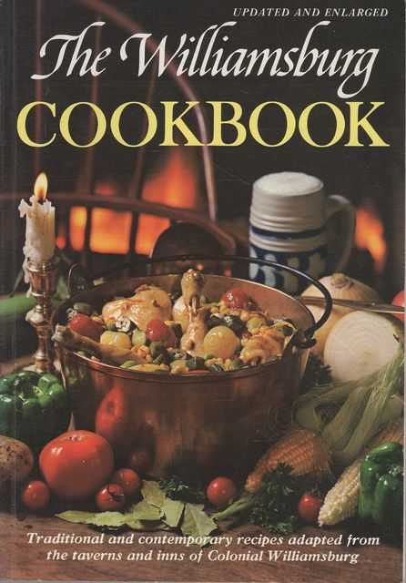 The Williamsburg Cookbook: Traditional and Contemporary Recipes adapted from the taverns and inns of Colonial Williamsburg
