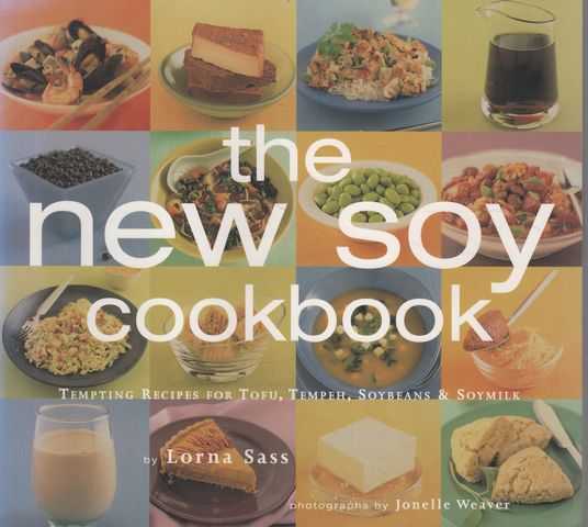 The New Soy Cookbook: Tempting Recipes for Tofu, Tempeh, Soybeans & Soymilk