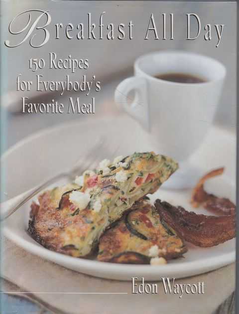 Breakfast All Day: 150 Recipes for Everybody's Favorite Meal
