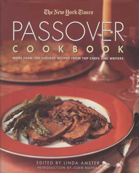 The New York Times Passover Cookbook : More Than 200 Holiday Recipes from Top Chefs and Writers