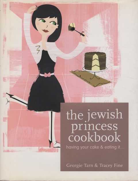 The Jewish Princess Cookbook: Having Your Cake & Eating It