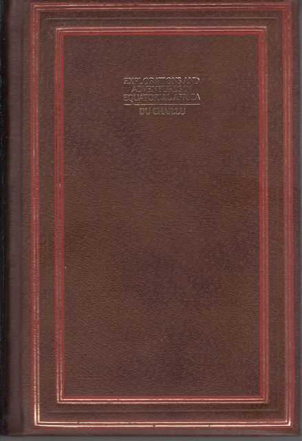 Explorations & Adventures in Equatorial Africa: with accounts of the manners and customs of the people, and of the chace of the gorilla, crocodile, leopard, elephant, hippopotamus and other animals