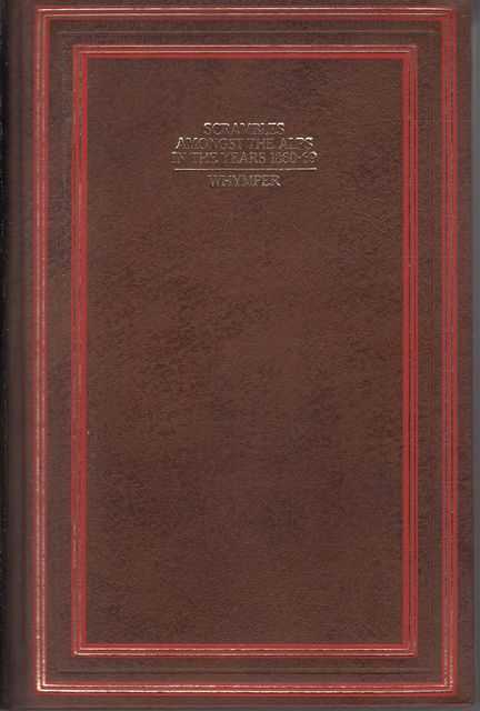 Scrambles Amongst the Alps in the Years 1860-69
