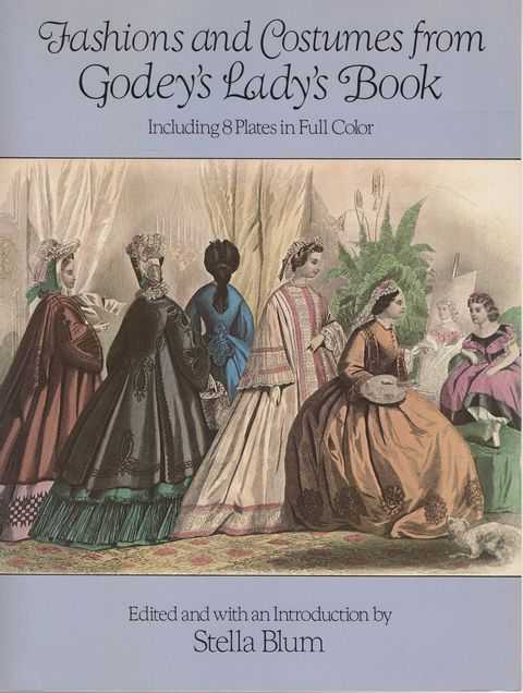 Fashions and Costumes from Godey's Lady's Book [Including 8 plates in full color]