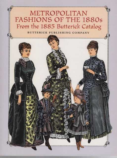 Metropolitan Fashions of the 1880s from the 1885 Butterick Catalog