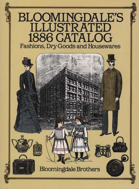 Bloomingdale's Illustrated 1886 Catalog: Fashions, Dry Goods and Housewares