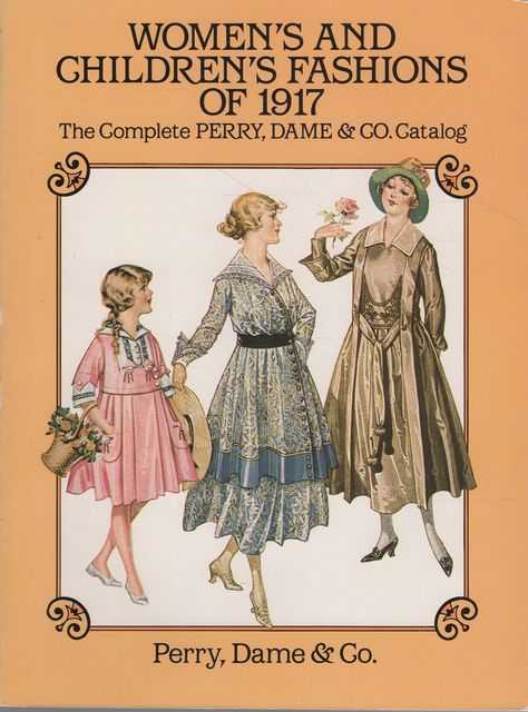 Women's and Children's Fashions of 1917: The Complete Perry, Dame & Co Catalog