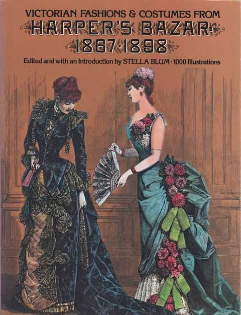 Victorian Fashions & Costumes from Harper's Bazar 1867-1898