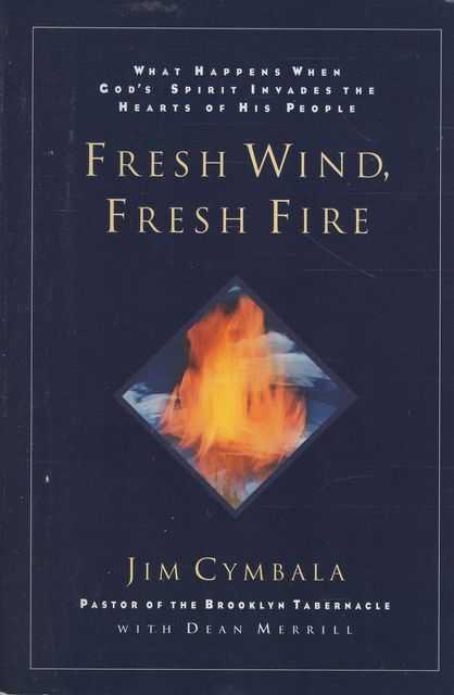 Fresh Wind, Fresh Fire: What Happens When God's Spirit Invades the Heart of His People