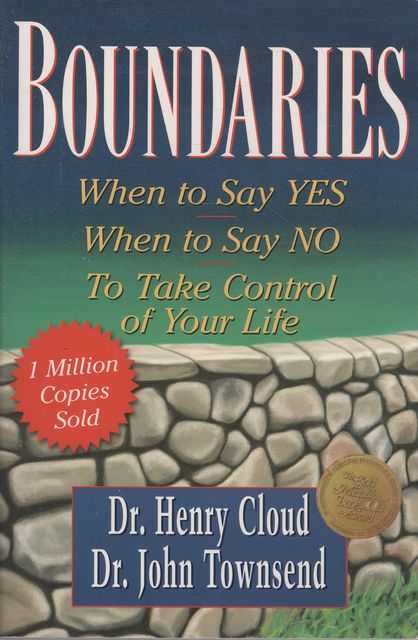 Boundaries: When to say Yes, When to say No to take control of your life