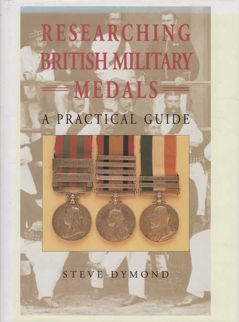 Researching British Military Medals - A Practical Guide