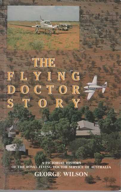 The Flying Doctor Story: A Pictorial History of the Royal Flying Doctor Service of Australia
