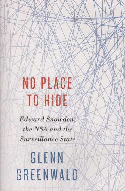 No Place to Hide: Edward Snowdon, the NSA and the Surveillance State