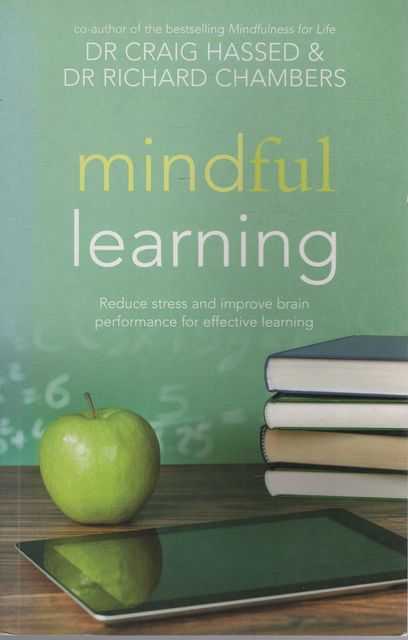 Mindful Learning: Reduce Stress and Improve Brain Performance for Effective Learning