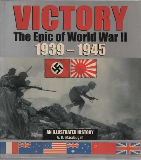 Victory: The Epic of World War II 1939-1945: An Illustrated History