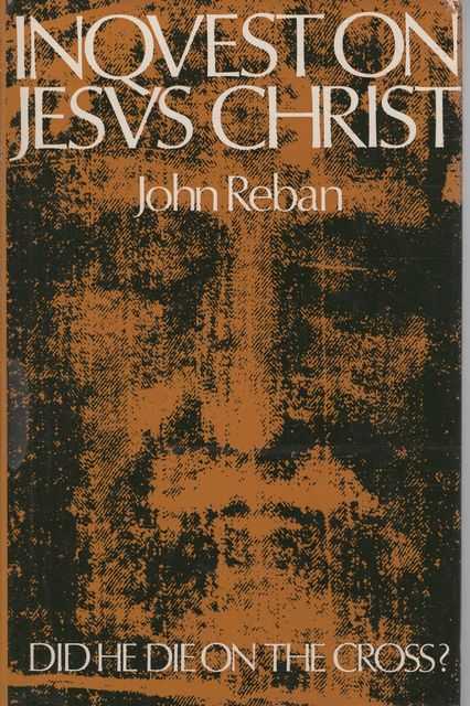 Inquest on Jesus Christ: Did He Die on the Cross