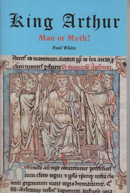 King Arthur - Man or Myth