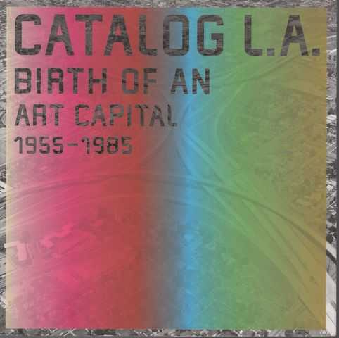 Catalog L.A. Birth of an Art Capital 1955-1985