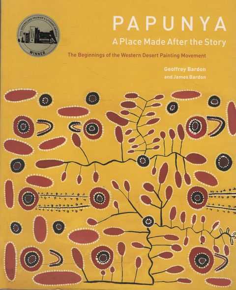 Papunya: A Place Made After the Story - The Beginnings of the Western Desert Painting Movement