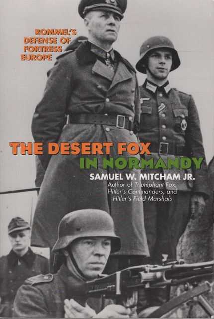The Desert Fox in Normandy: Rommel's defense of Fortress Europe