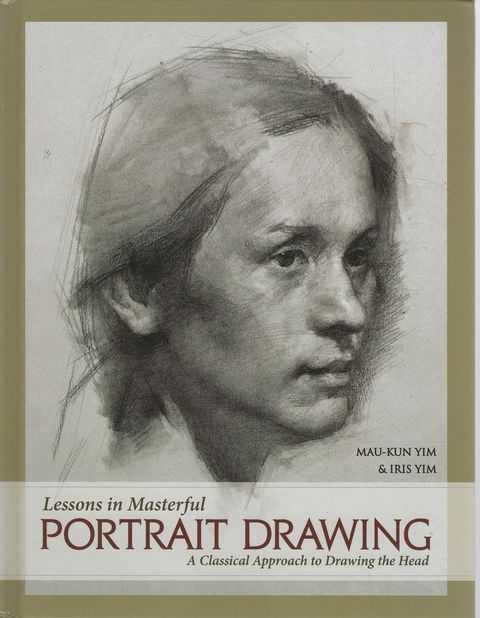 Lessons in Masterful Portrait Drawing: A Classical Approach to Drawing the Head