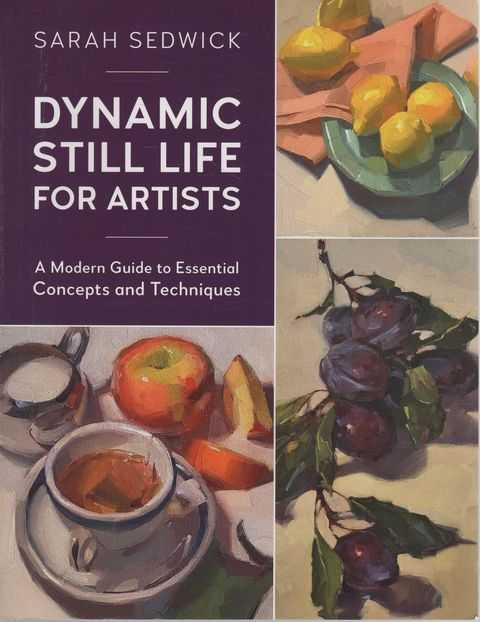 Dynamic Still Life for Artists: A Modern Guide to Essential Concepts and Techniques