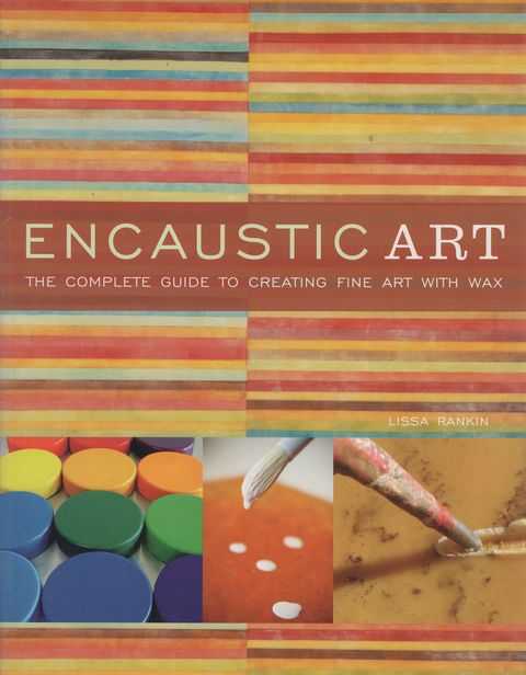 Encaustic Art: The Complete Guide to Creating Fine Art with Wax