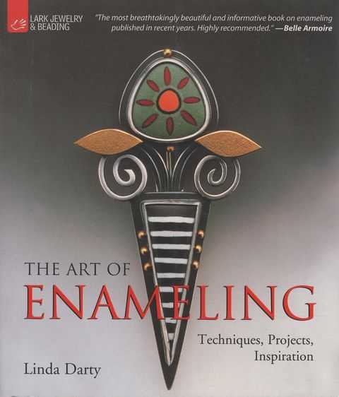 The Art of Enameling: Techniques, Projects, Inspiration