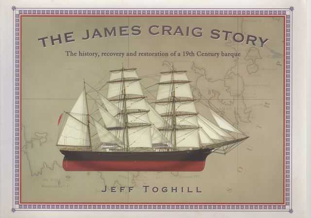 The James Craig Story: The History, Recovery and Restoration of a 19th Century Barque