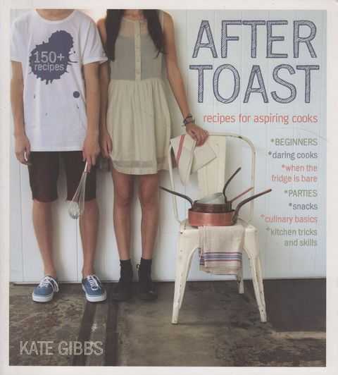 After Toast: Recipes for Aspiring Cooks
