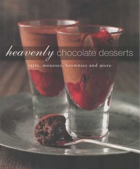 Heavenly Chocolate Desserts: Tarts, Mousses, Brownies and More