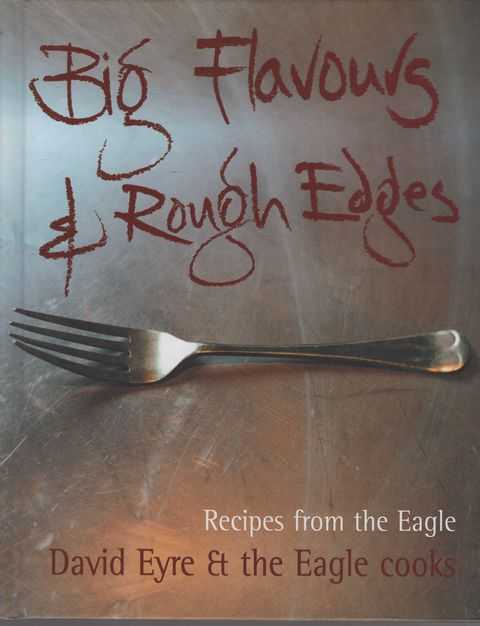 Big Flavours & Rough Edges: Recipes from the Eagle