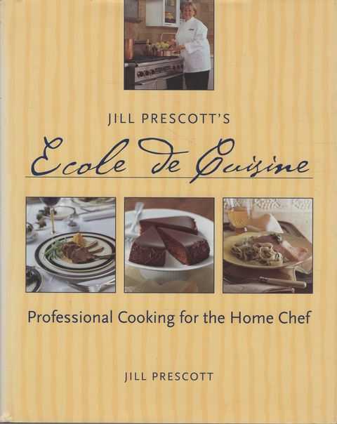 Jill Prescott's Ecole De Cuisine: Professional Cooking for the Home Chef