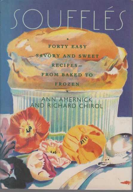 Souffles: Forty Easy Savory and Sweet Recipes From Bakes to Frozen