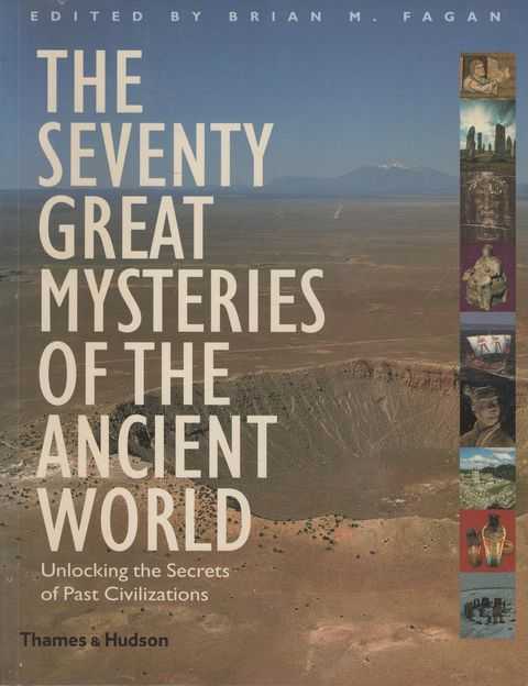 The Seventy Great Mysteries of the Ancient World: Unlocking the Secrets of Past Civilizations