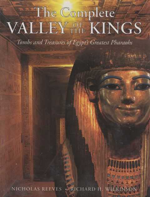 The Complete Valley of the Kings: Tombs and Treasures of Egypt's Greatest Pharaohs