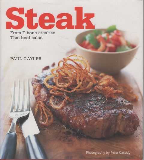 Steak: From T-Bone Steak to Thai Beef Salad