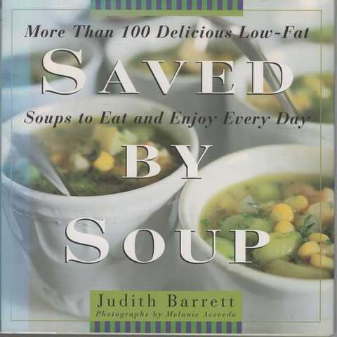 Saved by Soup: More than 100 Delicious Low-Fat Soup Recipes to Eat and Enjoy Every Day