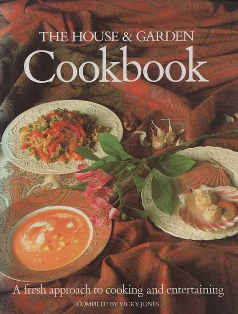 The House & Garden Cookbook: A Fresh Approach to Cooking and Entertaining