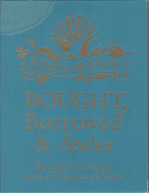 Bought, Borrowed & Stolen: Recipes & Knives from a Travelling Chef