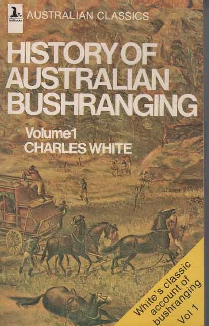 History of Australian Bushranging - Volume 1