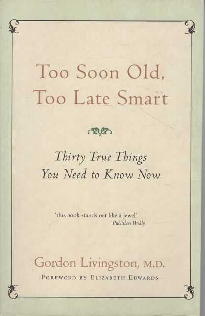 Too Soon Old, Too Late Smart: Thirty True Things You Need to Know Now