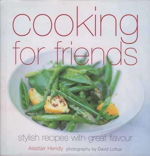 Cooking for Friends: Stylish Recipes with Great Flavour