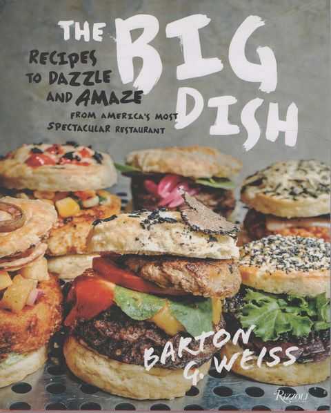 The Big Dish: Recipes to Dazzle and Amaze from America's Most Spectacular Restaurant